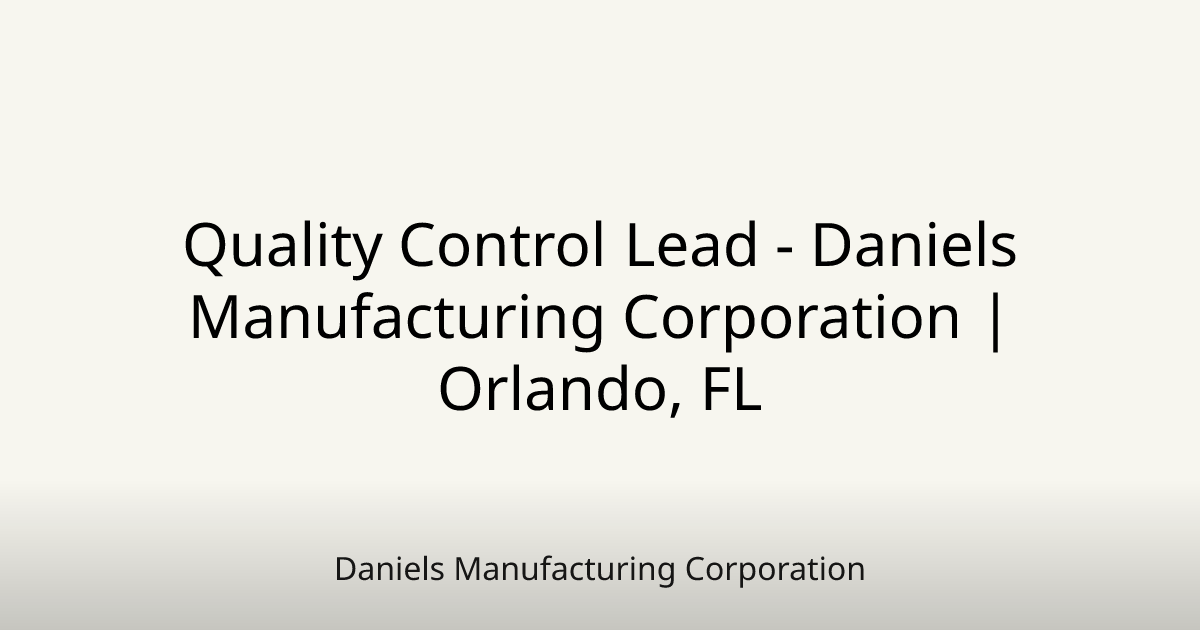 Quality Control Lead - Daniels Manufacturing Corporation | Orlando, FL